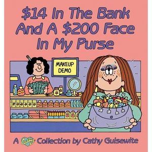 $14 In The Bank And A $200 Face In My Purse -- Cathy Guisewite